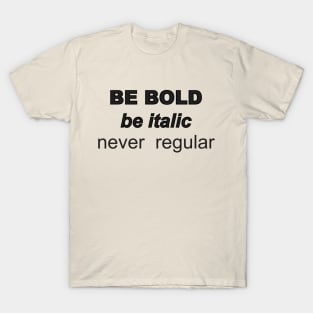 Be Bold T-Shirt